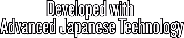 Developed with Advanced Japanese Technology